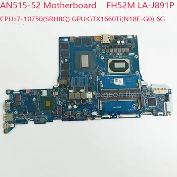 Matična ploča LA-J891P AN515-52 FH52M LA-J891P za matične ploče Acer AN515-52 NBQ7K1100 Cpu: i7-10750H Grafički procesor: GTX1660Ti 6G 100%test